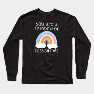 You Are A Rainbow Of Possibilities Long Sleeve T-Shirt